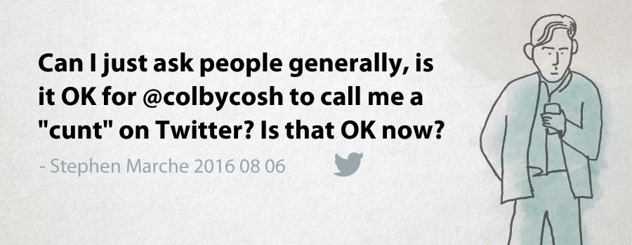 Stephen Marche: Can I just ask people generally, is it OK for @colbycosh to call me a "cunt" on Twitter? Is that OK now?